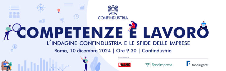 CONFINDUSTRIA: “Competenze e lavoro. L’indagine Confindustria e le sfide delle imprese” – 10/12/2024
